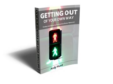 Getting Out Of Your Own Way - The Book